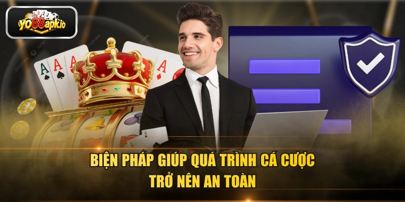 Biện pháp giúp quá trình cá cược trở nên an toàn Biện pháp giúp quá trình cá cược trở nên an toàn