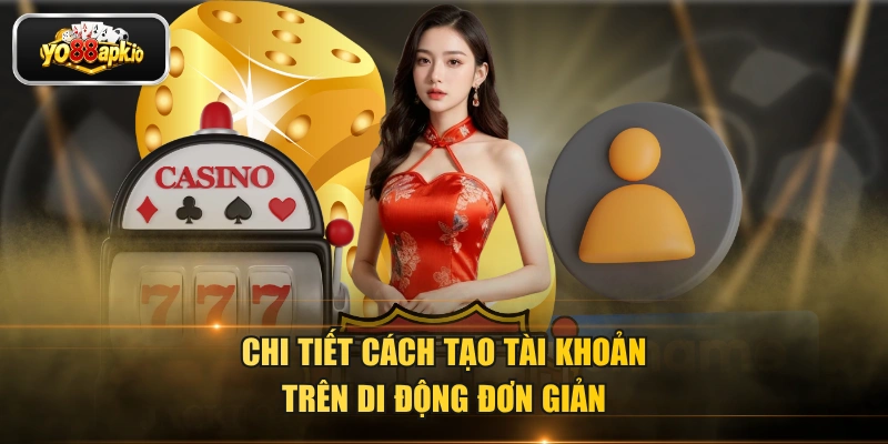 Chi tiết cách tạo tài khoản trên di động đơn giản Chi tiết cách tạo tài khoản trên di động đơn giản