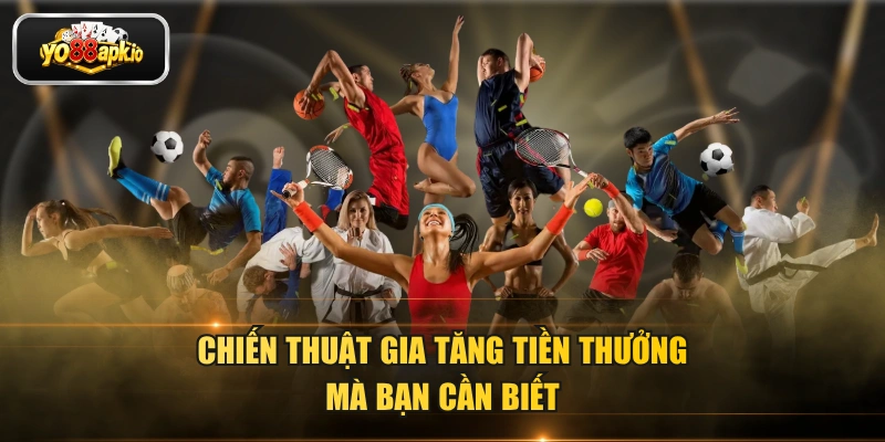 Chiến thuật gia tăng tiền thưởng mà bạn cần biết Chiến thuật gia tăng tiền thưởng mà bạn cần biết