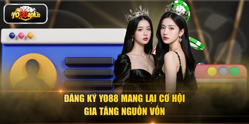Đăng ký YO88 mang lại cơ hội gia tăng nguồn vốn Đăng ký YO88 mang lại cơ hội gia tăng nguồn vốn