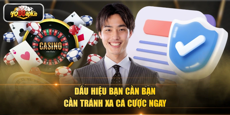 Dấu hiệu bạn cần bạn cần tránh xa cá cược ngay Dấu hiệu bạn cần bạn cần tránh xa cá cược ngay