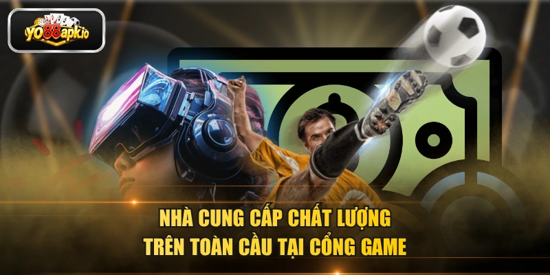 Nhà cung cấp chất lượng trên toàn cầu tại cổng game Nhà cung cấp chất lượng trên toàn cầu tại cổng game